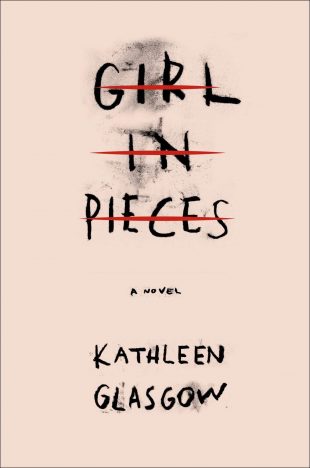 Book Review:  Girl in Pieces by Kathleen Glasgow