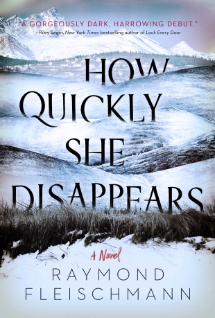 Review:  HOW QUICKLY SHE DISAPPEARS by Raymond Fleischmann